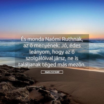 Picture 05 - Ruth 2:22 KAR - És monda Naómi Ruthnak, az õ menyének: Jó, - Bible Verse Picture