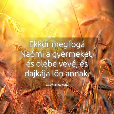 Picture 05 - Ruth 4:16 KAR - Ekkor megfogá Naómi a gyermeket, és ölébe - Bible Verse Picture
