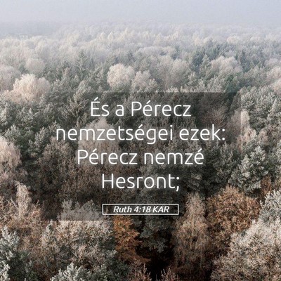 Picture 05 - Ruth 4:18 KAR - És a Pérecz nemzetségei ezek: Pérecz nemzé - Bible Verse Picture