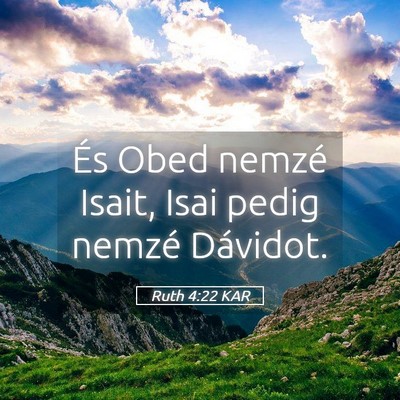 Picture 05 - Ruth 4:22 KAR - És Obed nemzé Isait, Isai pedig nemzé - Bible Verse Picture
