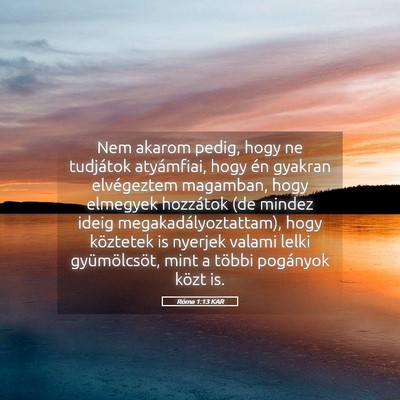 Picture 05 - Róma 1:13 KAR - Nem akarom pedig, hogy ne tudjátok atyámfiai, - Bible Verse Picture
