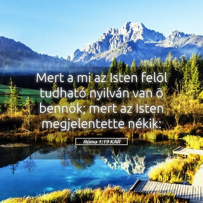 Picture 05 - Róma 1:19 KAR - Mert a mi az Isten felõl tudható nyilván van - Bible Verse Picture