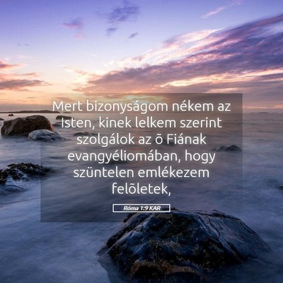 Picture 05 - Róma 1:9 KAR - Mert bizonyságom nékem az Isten, kinek lelkem - Bible Verse Picture