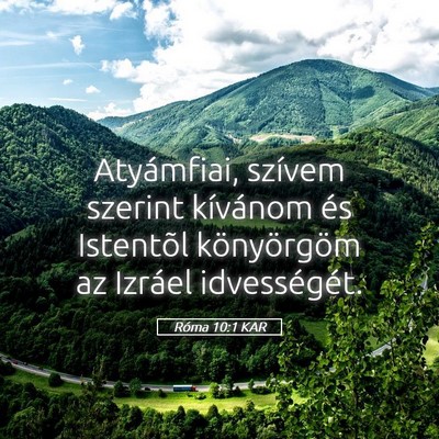 Picture 05 - Róma 10:1 KAR - Atyámfiai, szívem szerint kívánom és - Bible Verse Picture
