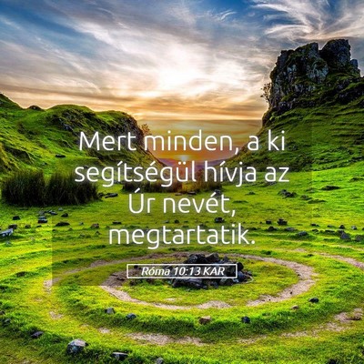 Picture 05 - Róma 10:13 KAR - Mert minden, a ki segítségül hívja az Úr - Bible Verse Picture