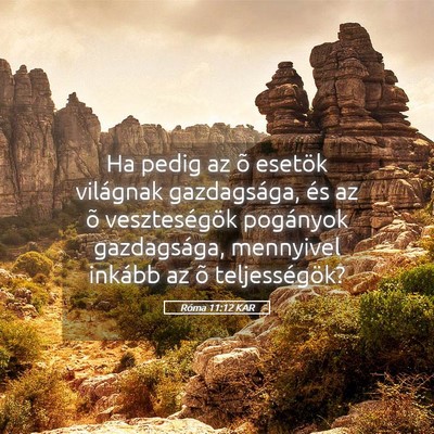 Picture 05 - Róma 11:12 KAR - Ha pedig az õ esetök világnak gazdagsága, és - Bible Verse Picture