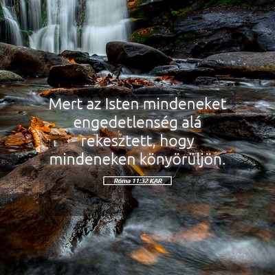 Picture 05 - Róma 11:32 KAR - Mert az Isten mindeneket engedetlenség alá - Bible Verse Picture