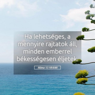Picture 05 - Róma 12:18 KAR - Ha lehetséges, a mennyire rajtatok áll, minden - Bible Verse Picture