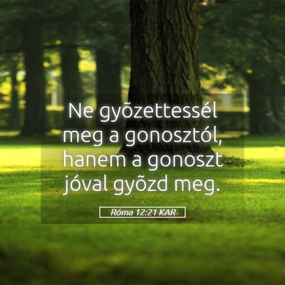 Picture 05 - Róma 12:21 KAR - Ne gyõzettessél meg a gonosztól, hanem a - Bible Verse Picture