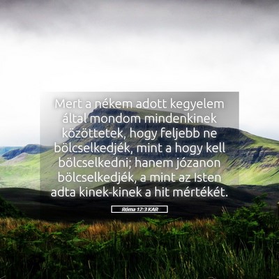 Picture 05 - Róma 12:3 KAR - Mert a nékem adott kegyelem által mondom - Bible Verse Picture