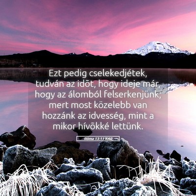 Picture 05 - Róma 13:11 KAR - Ezt pedig cselekedjétek, tudván az idõt, hogy - Bible Verse Picture