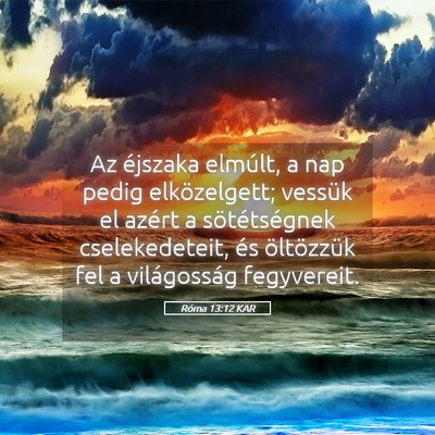 Picture 05 - Róma 13:12 KAR - Az éjszaka elmúlt, a nap pedig elközelgett; - Bible Verse Picture