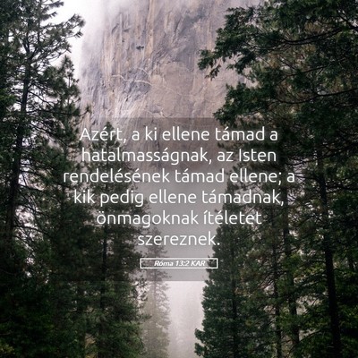Picture 05 - Róma 13:2 KAR - Azért, a ki ellene támad a hatalmasságnak, az - Bible Verse Picture