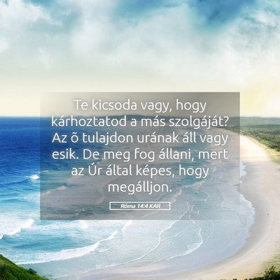 Picture 05 - Róma 14:4 KAR - Te kicsoda vagy, hogy kárhoztatod a más - Bible Verse Picture