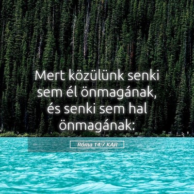 Picture 05 - Róma 14:7 KAR - Mert közülünk senki sem él önmagának, és - Bible Verse Picture