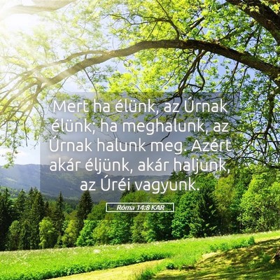 Picture 05 - Róma 14:8 KAR - Mert ha élünk, az Úrnak élünk; ha meghalunk, - Bible Verse Picture