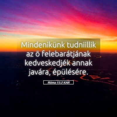 Picture 05 - Róma 15:2 KAR - Mindenikünk tudniillik az õ felebarátjának - Bible Verse Picture