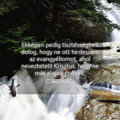 Picture 05 - Róma 15:20 KAR - Ekképen pedig tisztességbeli dolog, hogy ne ott - Bible Verse Picture