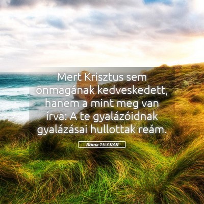 Picture 05 - Róma 15:3 KAR - Mert Krisztus sem önmagának kedveskedett, hanem - Bible Verse Picture
