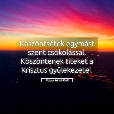Picture 05 - Róma 16:16 KAR - Köszöntsétek egymást szent csókolással. - Bible Verse Picture