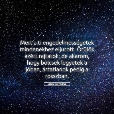Picture 05 - Róma 16:19 KAR - Mert a ti engedelmességetek mindenekhez - Bible Verse Picture