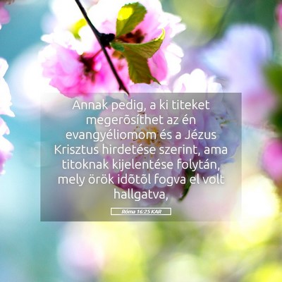 Picture 05 - Róma 16:25 KAR - Annak pedig, a ki titeket megerõsíthet az én - Bible Verse Picture