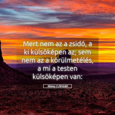 Picture 05 - Róma 2:28 KAR - Mert nem az a zsidó, a ki külsõképen az; sem - Bible Verse Picture