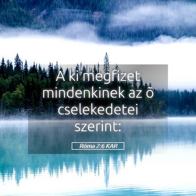 Picture 05 - Róma 2:6 KAR - A ki megfizet mindenkinek az õ cselekedetei - Bible Verse Picture