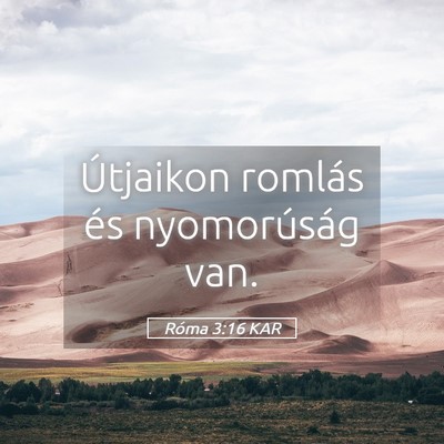 Picture 05 - Róma 3:16 KAR - Útjaikon romlás és nyomorúság - Bible Verse Picture