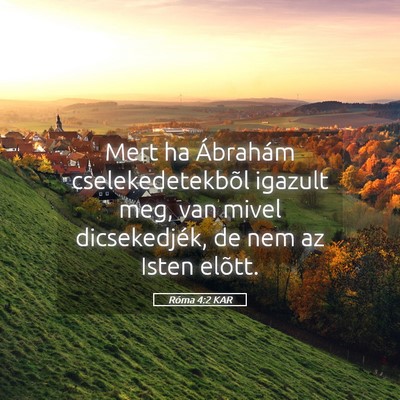 Picture 05 - Róma 4:2 KAR - Mert ha Ábrahám cselekedetekbõl igazult meg, - Bible Verse Picture