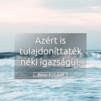 Picture 05 - Róma 4:22 KAR - Azért is tulajdoníttaték néki - Bible Verse Picture