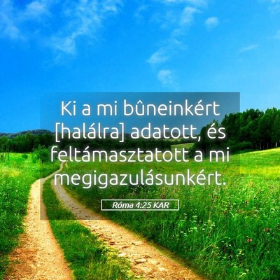 Picture 05 - Róma 4:25 KAR - Ki a mi bûneinkért [halálra] adatott, és - Bible Verse Picture