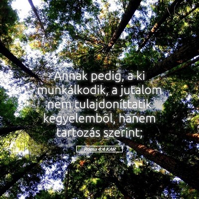 Picture 05 - Róma 4:4 KAR - Annak pedig, a ki munkálkodik, a jutalom nem - Bible Verse Picture