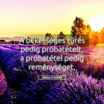 Picture 05 - Róma 5:4 KAR - A békességes tûrés pedig próbatételt, a - Bible Verse Picture