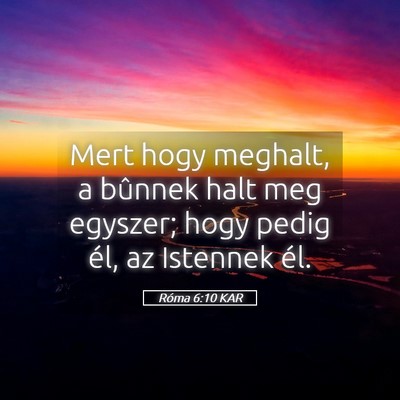 Picture 05 - Róma 6:10 KAR - Mert hogy meghalt, a bûnnek halt meg egyszer; - Bible Verse Picture