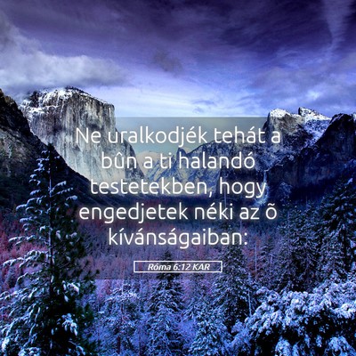 Picture 05 - Róma 6:12 KAR - Ne uralkodjék tehát a bûn a ti halandó - Bible Verse Picture