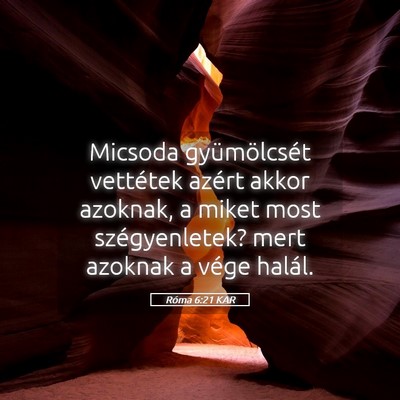 Picture 05 - Róma 6:21 KAR - Micsoda gyümölcsét vettétek azért akkor - Bible Verse Picture