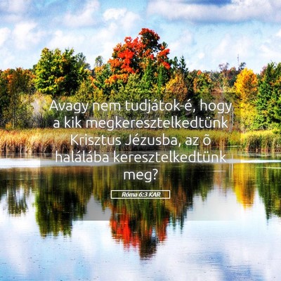 Picture 05 - Róma 6:3 KAR - Avagy nem tudjátok-é, hogy a kik - Bible Verse Picture
