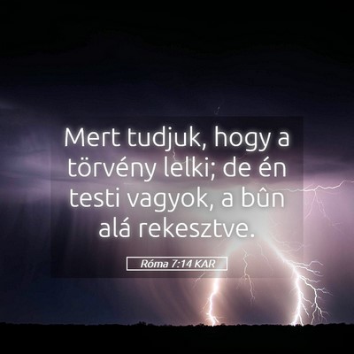 Picture 05 - Róma 7:14 KAR - Mert tudjuk, hogy a törvény lelki; de én testi - Bible Verse Picture