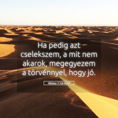 Picture 05 - Róma 7:16 KAR - Ha pedig azt cselekszem, a mit nem akarok, - Bible Verse Picture