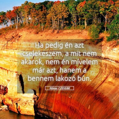 Picture 05 - Róma 7:20 KAR - Ha pedig én azt cselekeszem, a mit nem akarok, - Bible Verse Picture