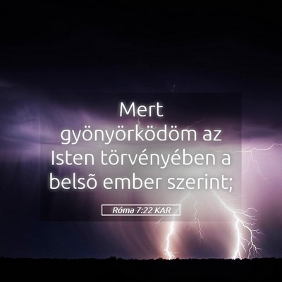 Picture 05 - Róma 7:22 KAR - Mert gyönyörködöm az Isten törvényében a - Bible Verse Picture