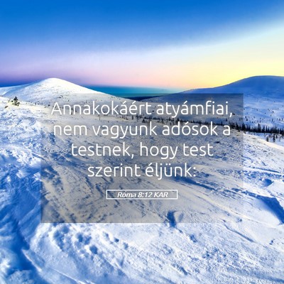 Picture 05 - Róma 8:12 KAR - Annakokáért atyámfiai, nem vagyunk adósok a - Bible Verse Picture