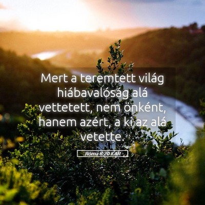 Picture 05 - Róma 8:20 KAR - Mert a teremtett világ hiábavalóság alá - Bible Verse Picture