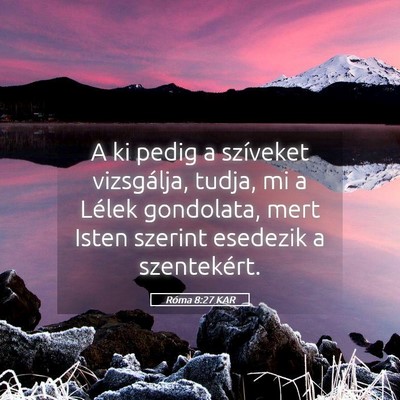 Picture 05 - Róma 8:27 KAR - A ki pedig a szíveket vizsgálja, tudja, mi a - Bible Verse Picture