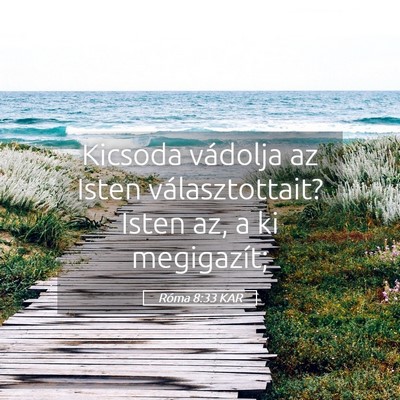 Picture 05 - Róma 8:33 KAR - Kicsoda vádolja az Isten választottait? Isten - Bible Verse Picture