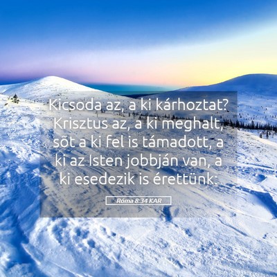 Picture 05 - Róma 8:34 KAR - Kicsoda az, a ki kárhoztat? Krisztus az, a ki - Bible Verse Picture