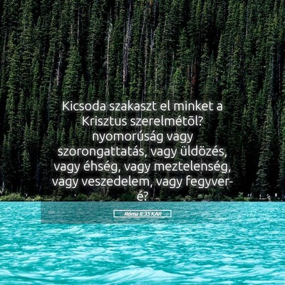 Picture 05 - Róma 8:35 KAR - Kicsoda szakaszt el minket a Krisztus - Bible Verse Picture