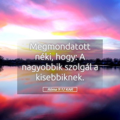 Picture 05 - Róma 9:12 KAR - Megmondatott néki, hogy: A nagyobbik szolgál a - Bible Verse Picture