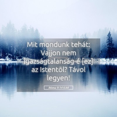 Picture 05 - Róma 9:14 KAR - Mit mondunk tehát: Vajjon nem - Bible Verse Picture
